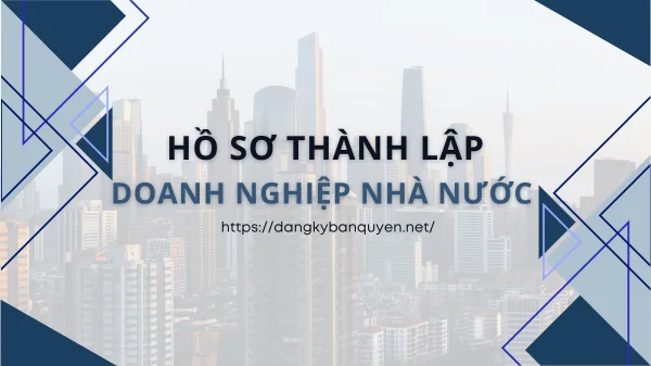 Hồ sơ thành lập doanh nghiệp nhà nước bao gồm những gì. Hồ sơ thành lập doanh nghiệp nhà nước bao gồm những gì.