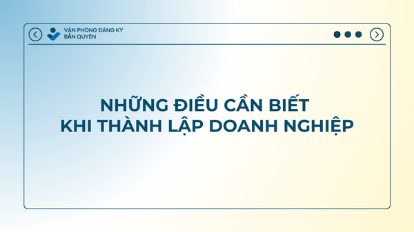 Tổng hợp những điều cần biết khi thành lập doanh nghiệp.