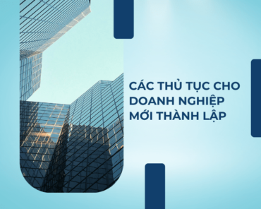 Các thủ tục cho doanh nghiệp mới thành lập.