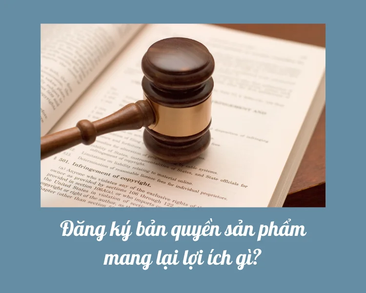 Lợi ích khi đăng ký bản quyền sản phẩm.