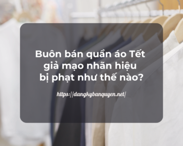 Quy định xử phạt đối với hàng hóa giả mạo sở hữu trí tuệ.