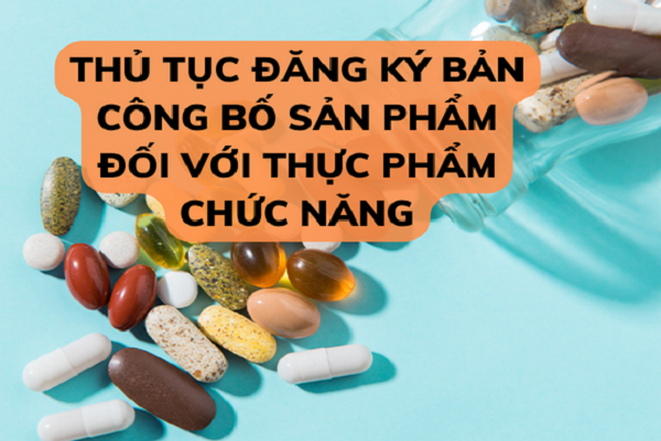 Cùng tìm hiểu thủ tục công bố thực phẩm chức năng năm 2023 Thủ tục công bố thực phẩm chức năng.