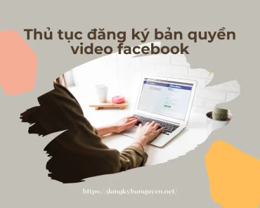 Thủ tục đăng ký bản quyền video facebook mới nhất.