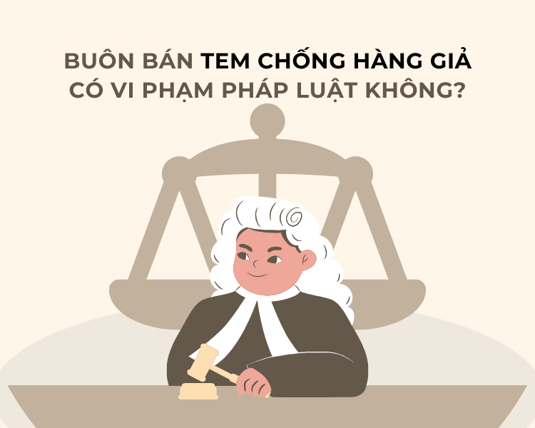 Buôn bán tem chống hàng giả có vi phạm pháp luật không. Buôn bán tem chống hàng giả có vi phạm pháp luật không.