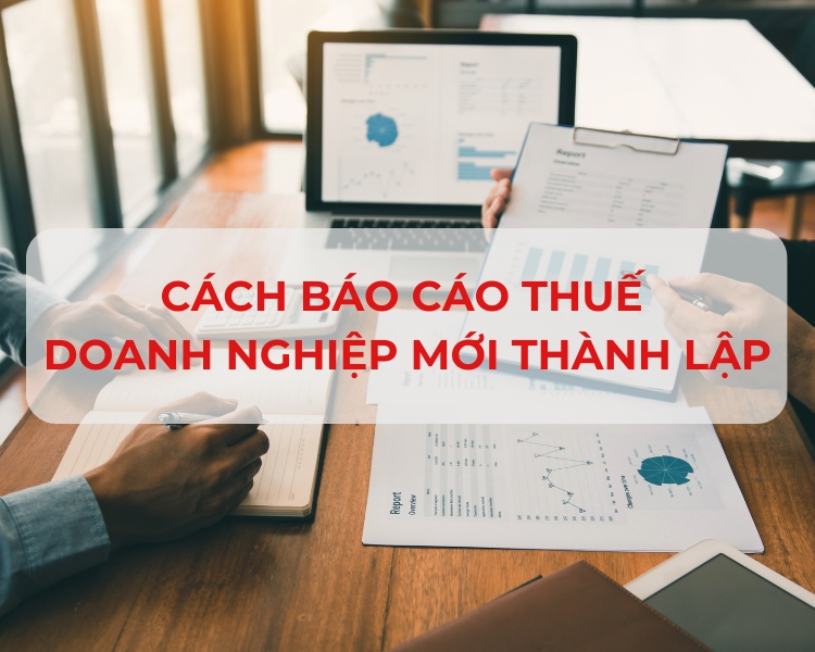 Cách báo cáo thuế doanh nghiệp mới thành lập. Cách báo cáo thuế doanh nghiệp mới thành lập.