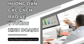 Hướng dẫn các cách bảo vệ ý tưởng kinh doanh.