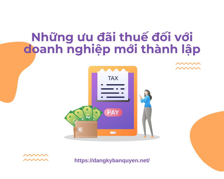 Những ưu đãi thuế đối với doanh nghiệp mới thành lập Những ưu đãi thuế đối với doanh nghiệp mới thành lập.
