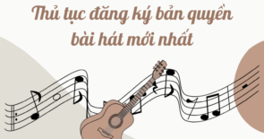Thủ tục đăng ký bản quyền bài hát mới nhất.