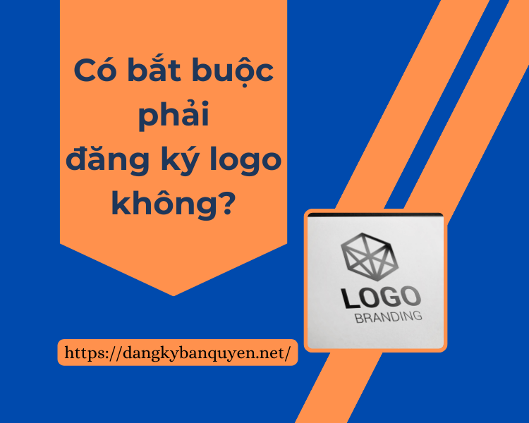 Có bắt buộc phải đăng ký logo không. Có bắt buộc phải đăng ký logo không.