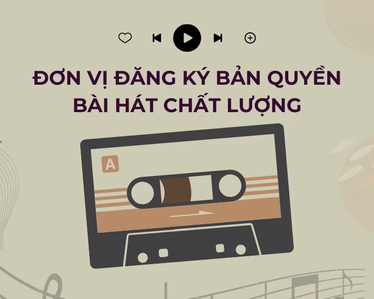 Đơn vị đăng ký bản quyền bài hát chất lượng hiện nay.