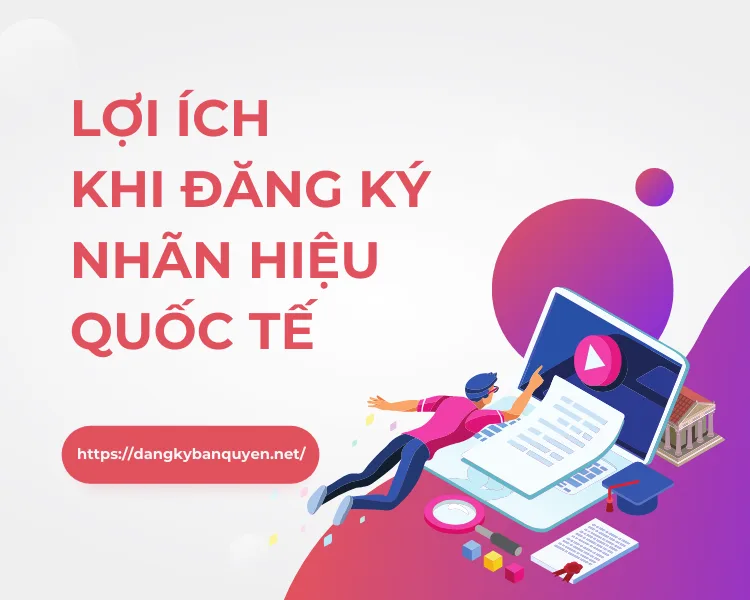 Lợi ích khi đăng ký nhãn hiệu quốc tế.