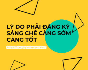 Lý do phải đăng ký sáng chế càng sớm càng tốt.