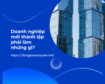 Doanh nghiệp mới thành lập phải làm những gì.