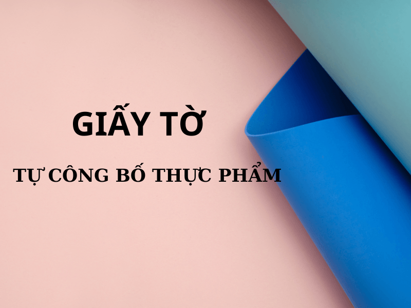 Tìm hiểu hồ sơ công bố thực phẩm Giấy tờ tự công bố thực phẩm.
