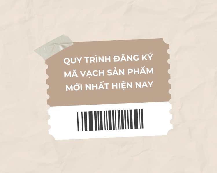 Quy trình đăng ký mã vạch sản phẩm mới nhất hiện nay.