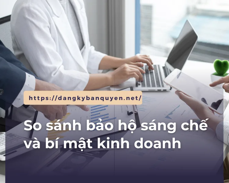So sánh bảo hộ sáng chế và bí mật kinh doanh. So sánh bảo hộ sáng chế và bí mật kinh doanh.
