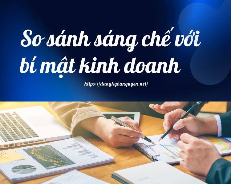 So sánh sáng chế với bí mật kinh doanh. So sánh sáng chế với bí mật kinh doanh.