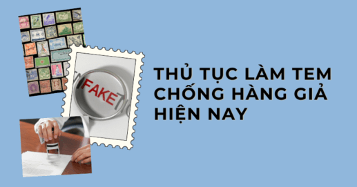 Thủ tục làm tem chống hàng giả hiện nay.