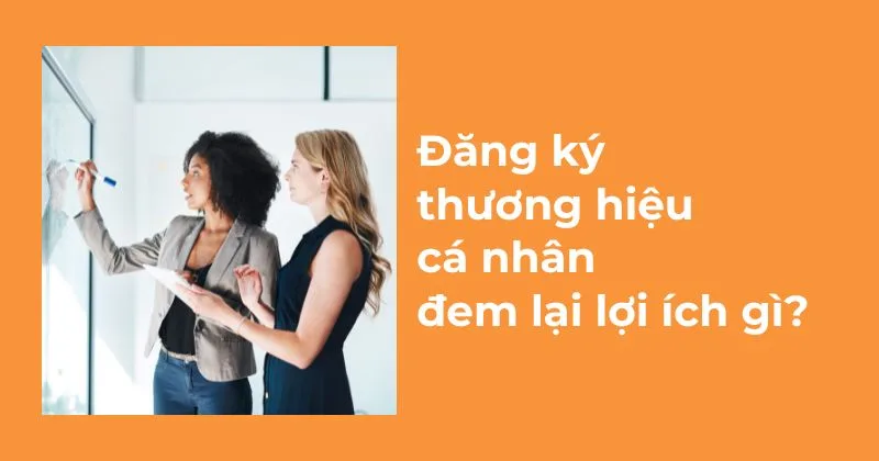 Đăng ký thương hiệu cá nhân đem lại lợi ích gì.