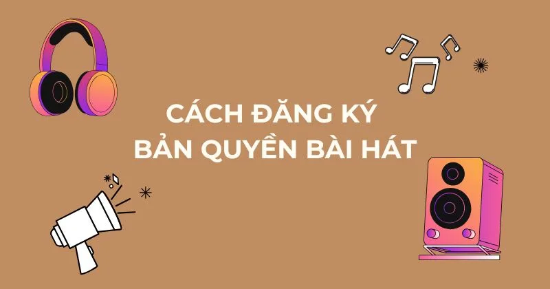 Cách đăng ký bản quyền bài hát.