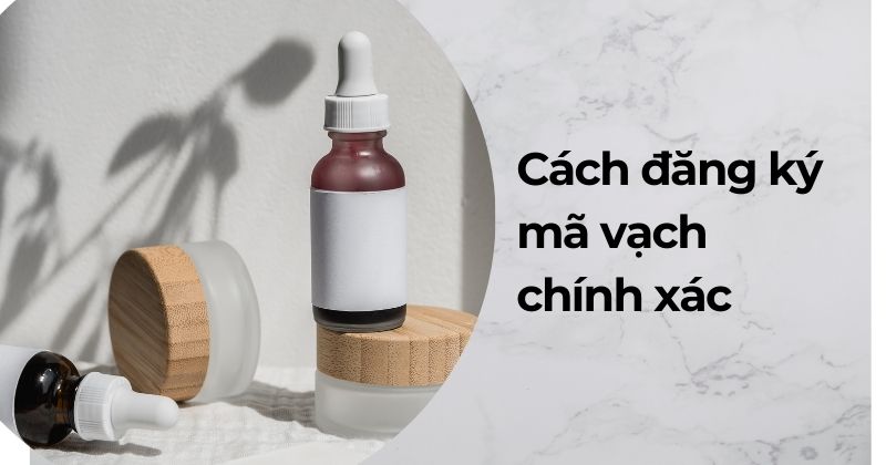 Cách đăng ký mã vạch chính xác. Cách đăng ký mã vạch chính xác.