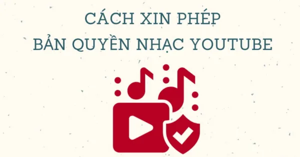 Các cách xin bản quyền nhạc youtube hiện nay Cách xin bản quyền nhạc youtube.