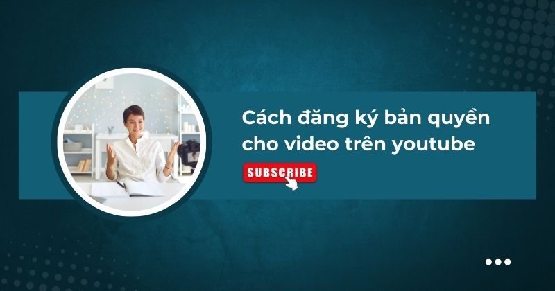 Cách đăng ký bản quyền cho video trên youtube. Cách đăng ký bản quyền cho video trên youtube.
