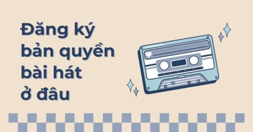 Đăng ký bản quyền bài hát ở đâu.