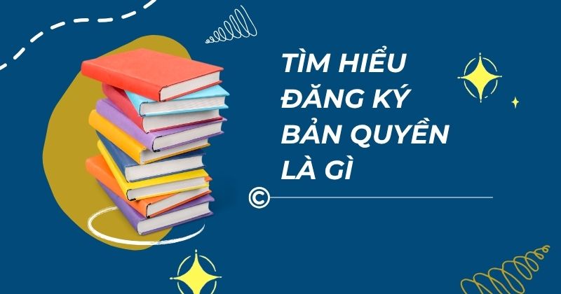 Tìm hiểu đăng ký bản quyền là gì. Tìm hiểu đăng ký bản quyền là gì.