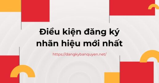 Điều kiện đăng ký nhãn hiệu mới nhất