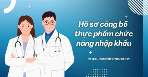 Hồ sơ công bố thực phẩm chức năng nhập khẩu