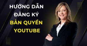 Hướng dẫn đăng ký bản quyền Youtube