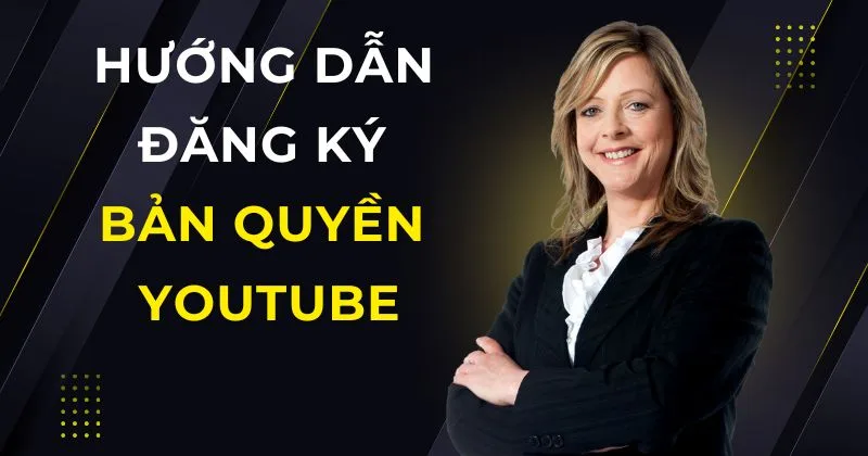 Hướng dẫn đăng ký bản quyền YouTube.