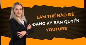 Làm thế nào để đăng ký bản quyền Youtube