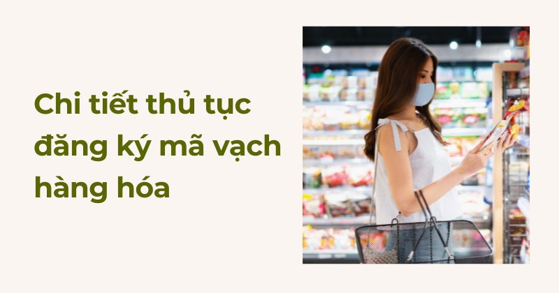 Chi tiết thủ tục đăng ký mã vạch hàng hóa.
