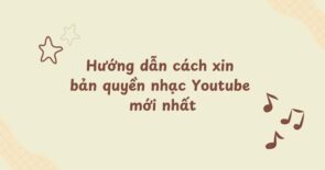 Hướng dẫn cách xin bản quyền nhạc Youtube mới nhất