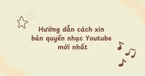 Hướng dẫn cách xin bản quyền nhạc Youtube mới nhất