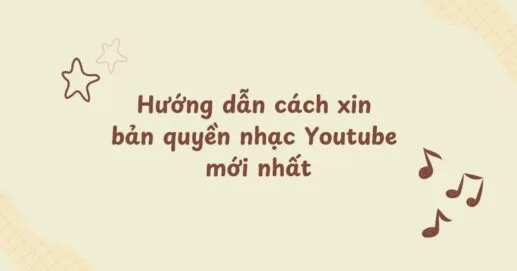 Hướng dẫn cách xin bản quyền nhạc Youtube mới nhất