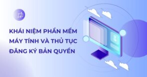 Khái niệm phần mềm máy tính và thủ tục đăng ký bản quyền