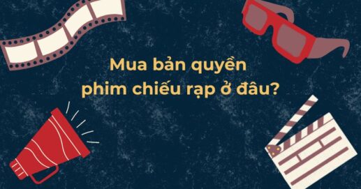 Mua bản quyền phim chiếu rạp ở đâu?