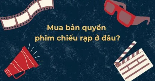 Mua bản quyền phim chiếu rạp ở đâu?
