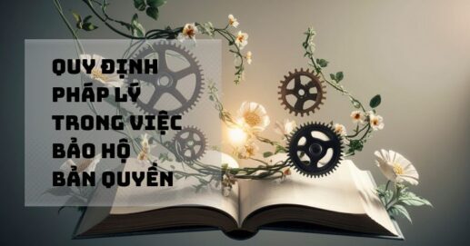 Quy định pháp lý trong việc bảo hộ bản quyền