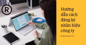 Hướng dẫn cách đăng ký nhãn hiệu công ty