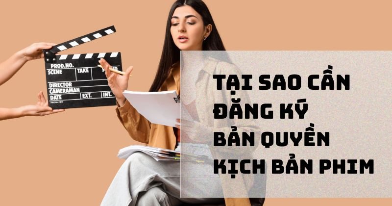 Tại sao cần đăng ký bản quyền kịch bản phim Tại sao cần đăng ký bản quyền kịch bản phim