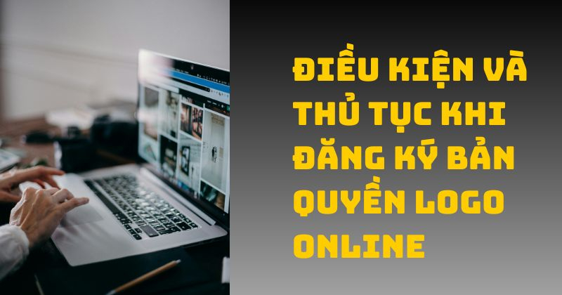 Điều kiện và thủ tục khi đăng ký bản quyền logo online Điều kiện và thủ tục khi đăng ký bản quyền logo online