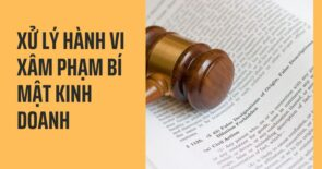 Hành vi xâm phạm bí mật kinh doanh bị xử lý thế nào?